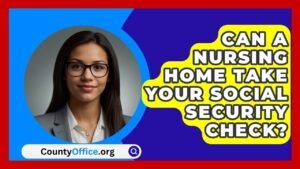 When Can a Nursing Home Take Your Social Security Check