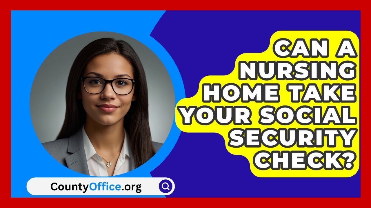 When Can a Nursing Home Take Your Social Security Check